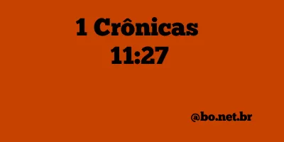 1 Crônicas 11:27 NTLH