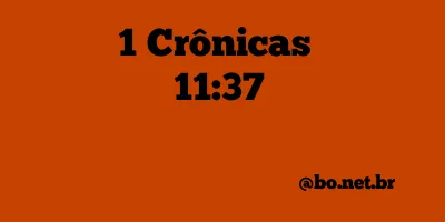 1 Crônicas 11:37 NTLH