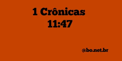 1 Crônicas 11:47 NTLH