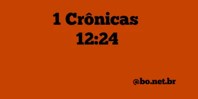 1 Crônicas 12:24 NTLH