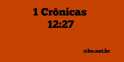 1 Crônicas 12:27 NTLH