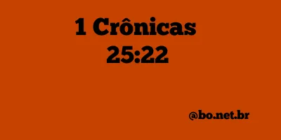 1 Crônicas 25:22 NTLH