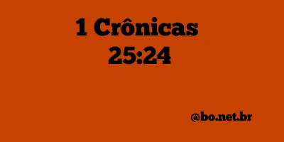 1 Crônicas 25:24 NTLH