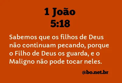 1 João 5:18 (Aquele que é de Deus o maligno não lhe toca) - Bíblia