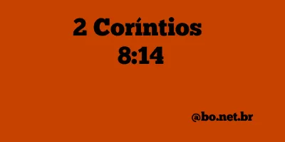 2 Coríntios 8:14 NTLH
