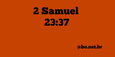 2 Samuel 23:37 NTLH