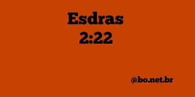 Esdras 2:22 NTLH