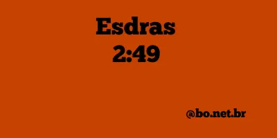Esdras 2:49 NTLH