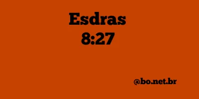 Esdras 8:27 NTLH