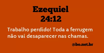 Ezequiel 24:12 NTLH