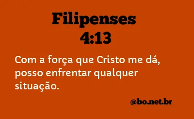 Filipenses 4:13 Com a força que Cristo me dá, posso enfrentar qualquer  situação., Nova Tradução na Linguagem de Hoje (NTLH)