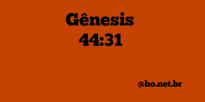 Gênesis 44:31 NTLH