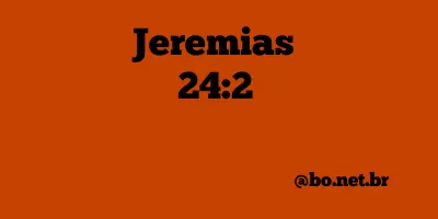 Jeremias 24:2 NTLH