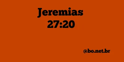 Jeremias 27:20 NTLH