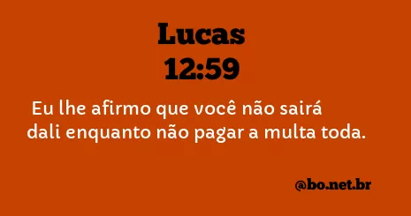 Lucas 12:59 NTLH