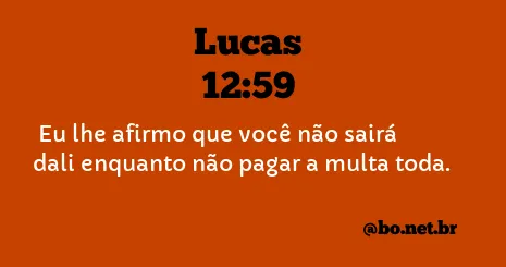 Lucas 12:59 NTLH