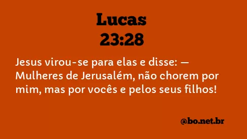 Lucas 23:28 NTLH