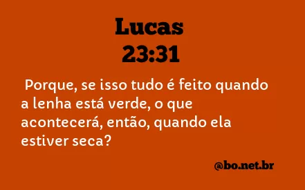 Lucas 23:31 NTLH