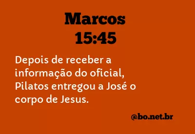 Marcos 15:45 NTLH
