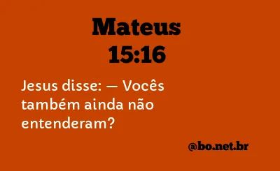 Mateus 15:16 NTLH