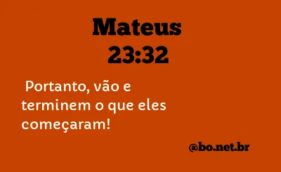 Mateus 23:32 NTLH