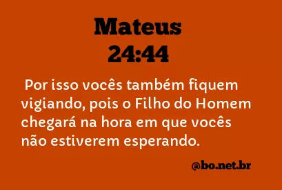 Mateus 24:44 NTLH