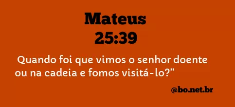 Mateus 25:39 NTLH