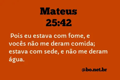 Mateus 25:42 NTLH