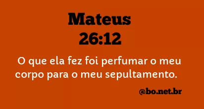 Mateus 26:12 NTLH