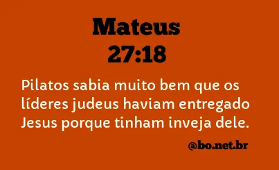 Mateus 27:18 NTLH