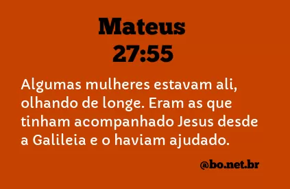 Mateus 27:55 NTLH