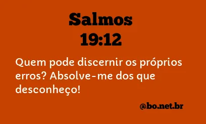 Quem pode discernir os próprios erros? Absolve-me dos que